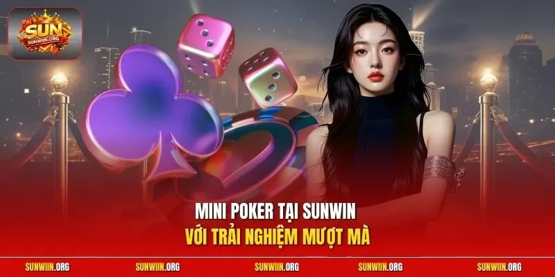 Mini poker tại Sunwin với trải nghiệm mượt mà